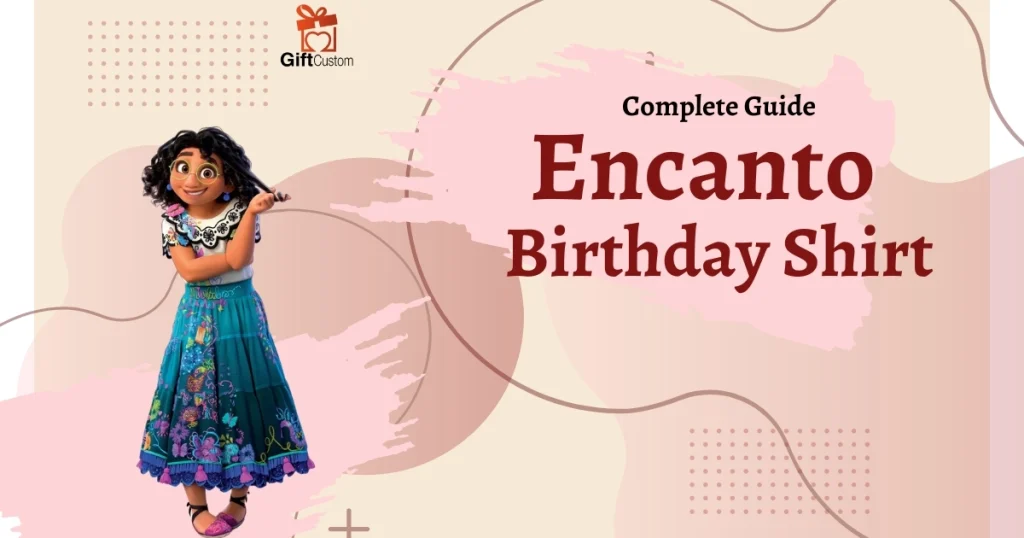 A Complete Guide to Finding the Perfect Encanto Birthday Shirt