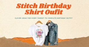 Complete Stitch Birthday Shirt With These Outfit Ideas!